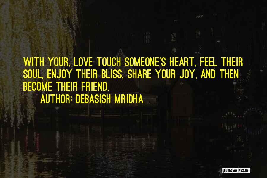 Bliss And Love Quotes By Debasish Mridha