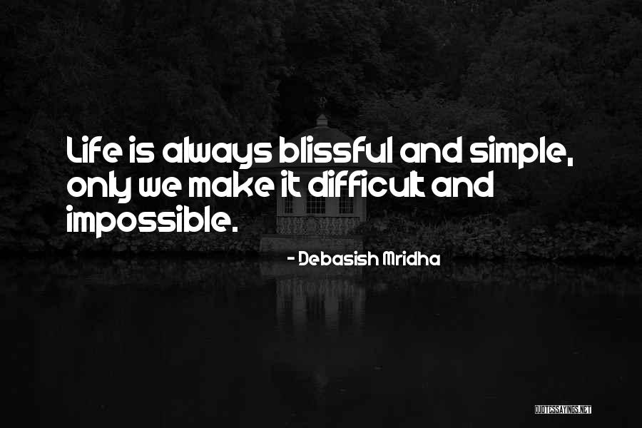 Blissful Life Quotes By Debasish Mridha Blissful Life Quotes By Debasish Mridha