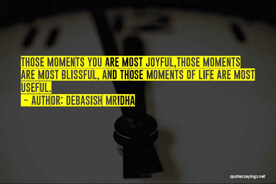 Blissful Moments Quotes By Debasish Mridha