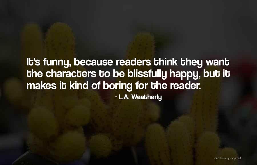 Blissfully Happy Quotes By L.A. Weatherly Blissfully Happy Quotes By L.A. Weatherly