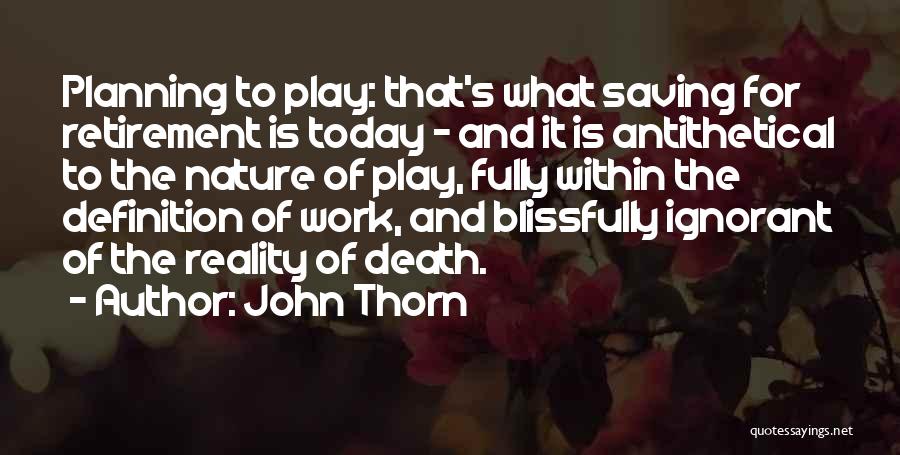 Blissfully Ignorant Quotes By John Thorn