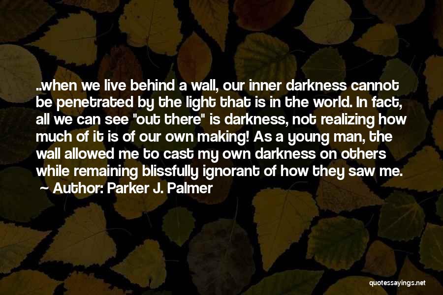 Blissfully Ignorant Quotes By Parker J. Palmer