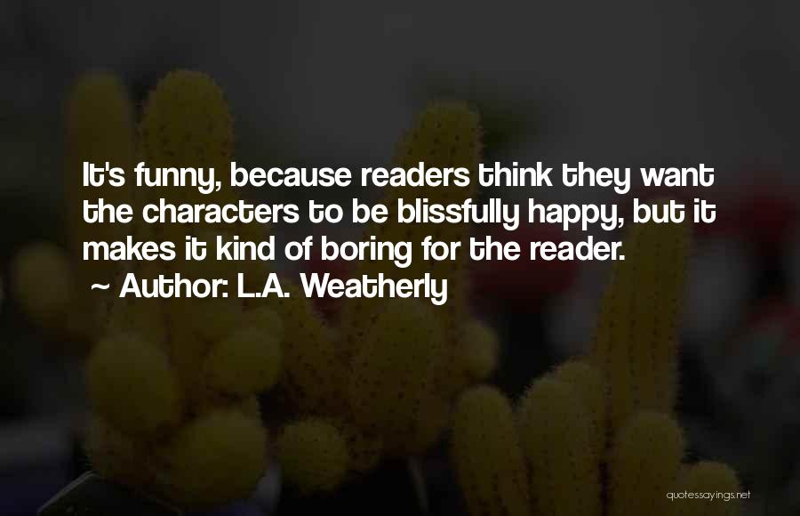 Blissfully Quotes By L.A. Weatherly