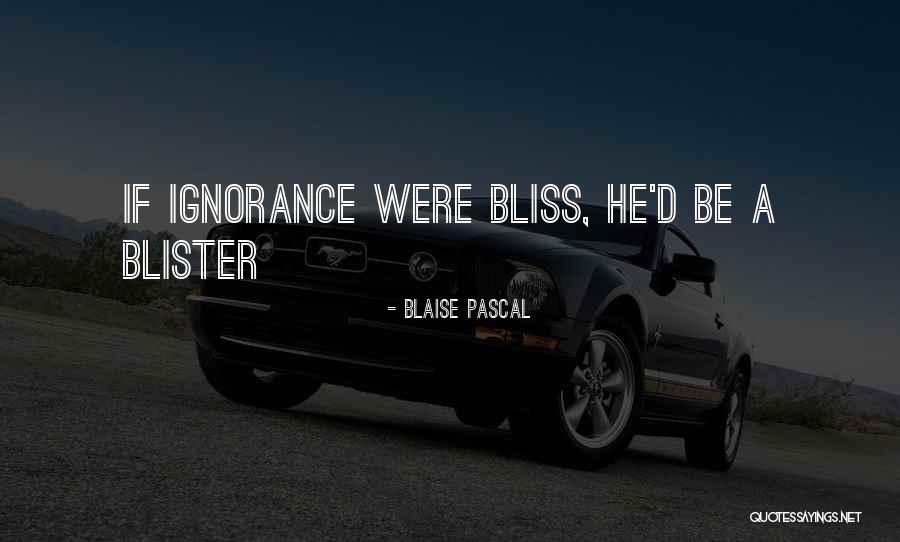 Blisters Quotes By Blaise Pascal Blisters Quotes By Blaise Pascal