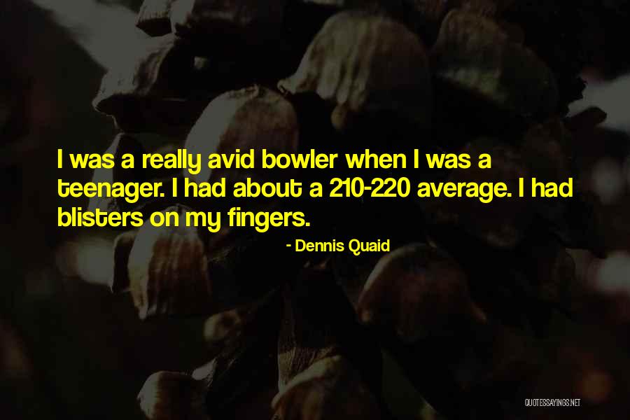Blisters Quotes By Dennis Quaid Blisters Quotes By Dennis Quaid