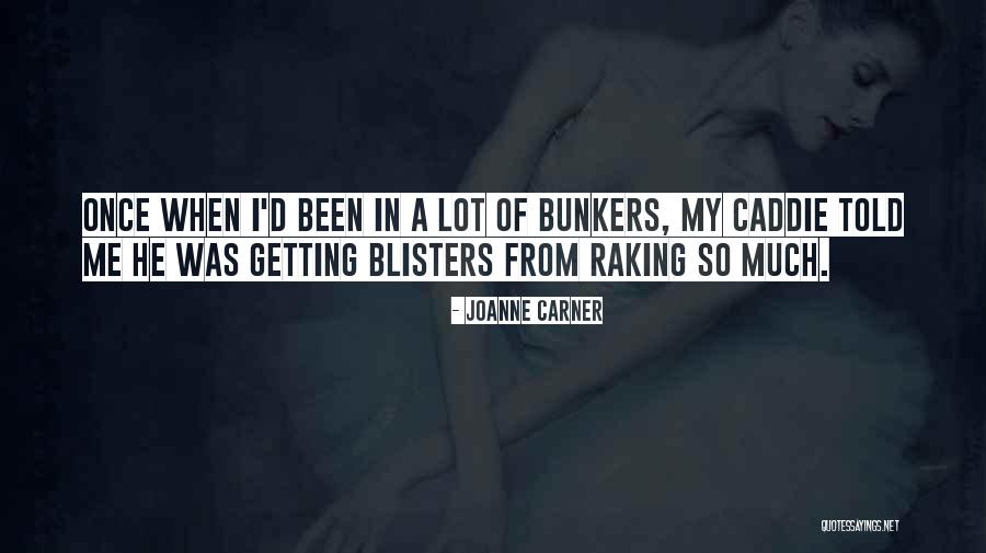 Blisters Quotes By JoAnne Carner Blisters Quotes By JoAnne Carner