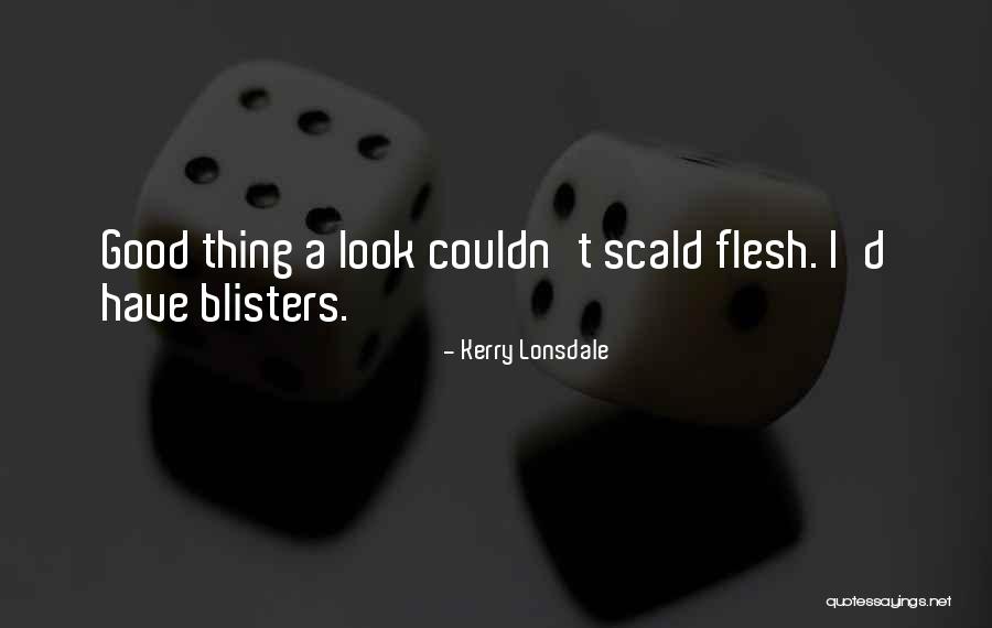 Blisters Quotes By Kerry Lonsdale Blisters Quotes By Kerry Lonsdale