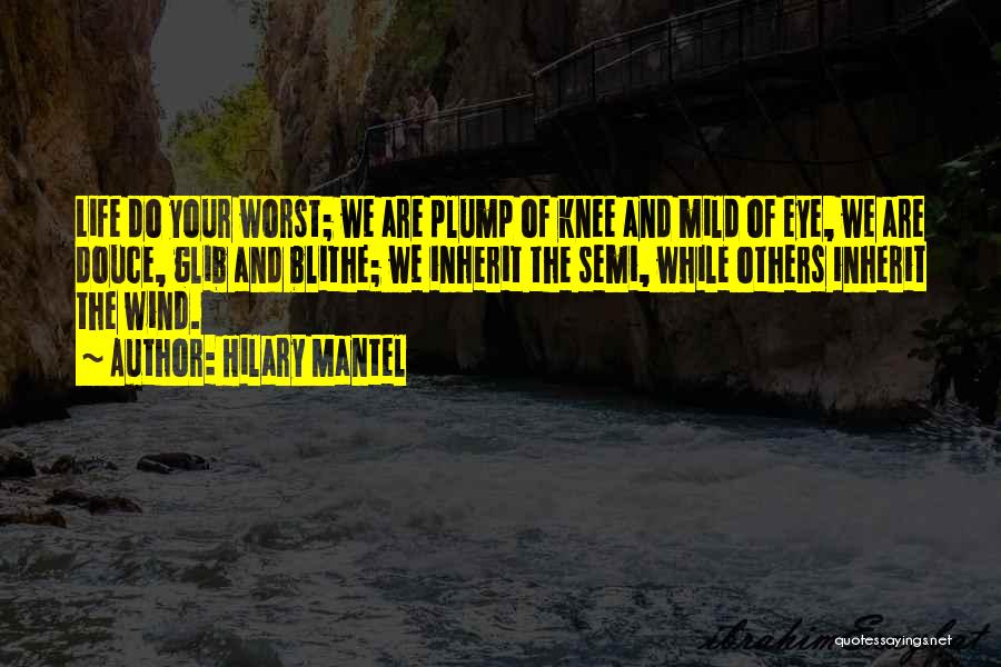 Blithe Quotes By Hilary Mantel