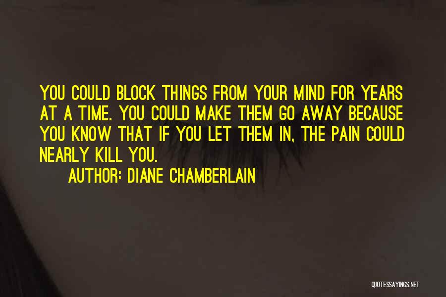 Block Out The Pain Quotes By Diane Chamberlain