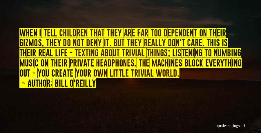 Block The World Out Quotes By Bill O'Reilly