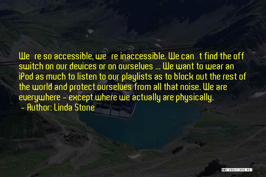 Block The World Out Quotes By Linda Stone