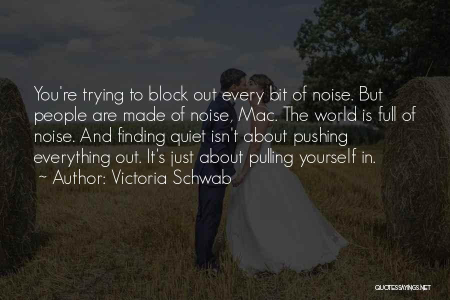 Block The World Out Quotes By Victoria Schwab