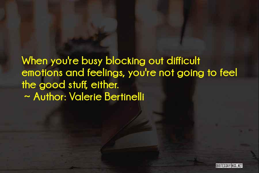 Blocking Out Feelings Quotes By Valerie Bertinelli