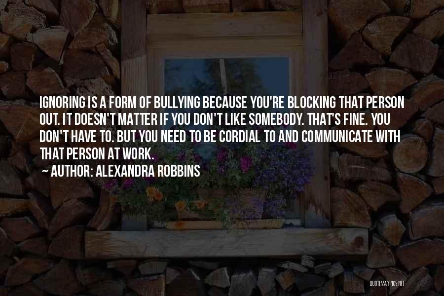 Blocking Someone Quotes By Alexandra Robbins