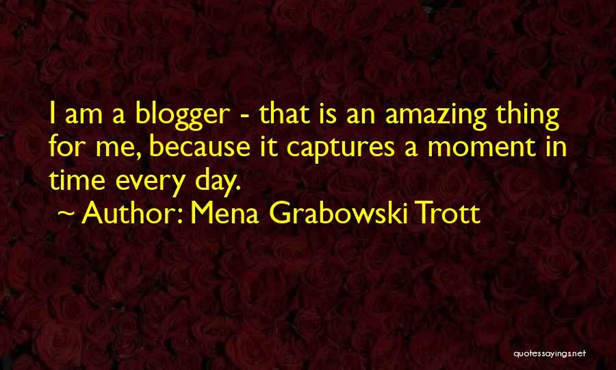 Blogger Quotes By Mena Grabowski Trott