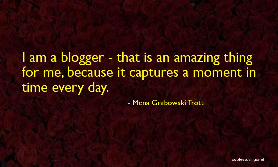 Blogger Quotes By Mena Grabowski Trott