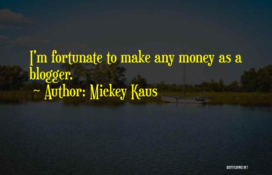 Blogger Quotes By Mickey Kaus