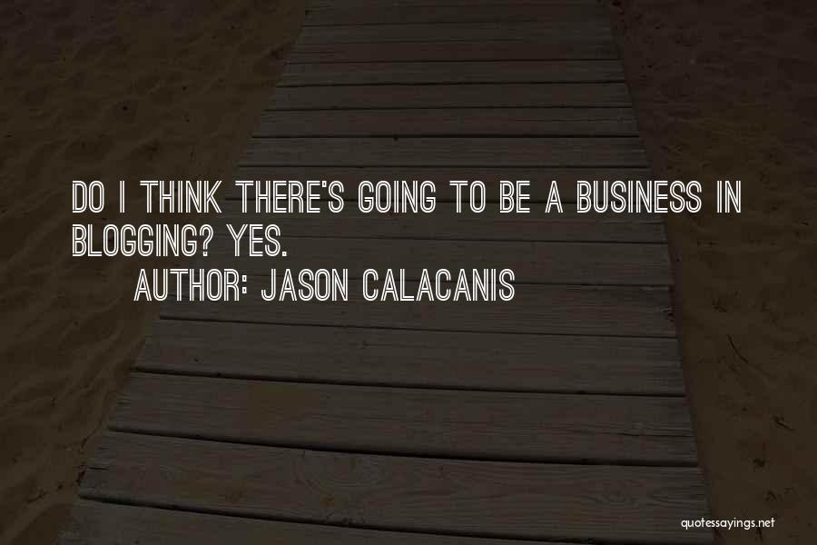 Blogging Quotes By Jason Calacanis