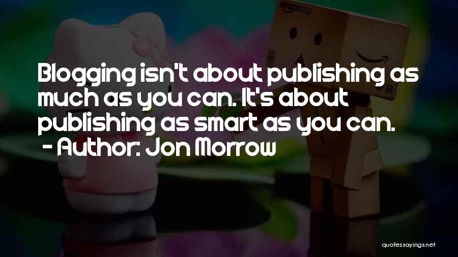 Blogging Quotes By Jon Morrow