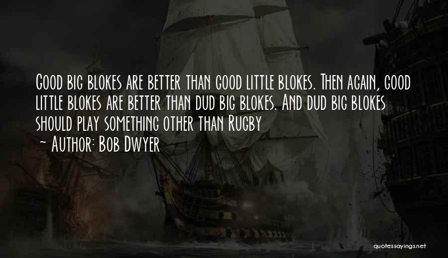 Blokes Quotes By Bob Dwyer