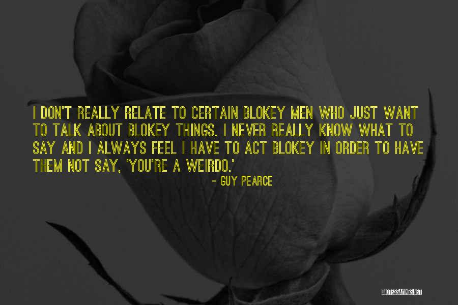 Blokey Quotes By Guy Pearce Blokey Quotes By Guy Pearce