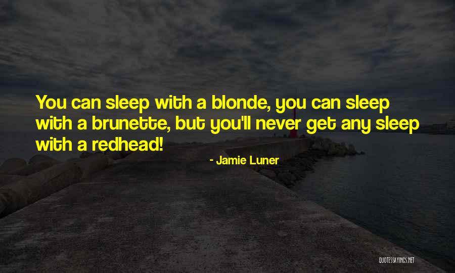 Blonde And Redhead Quotes By Jamie Luner Blonde And Redhead Quotes By Jamie Luner