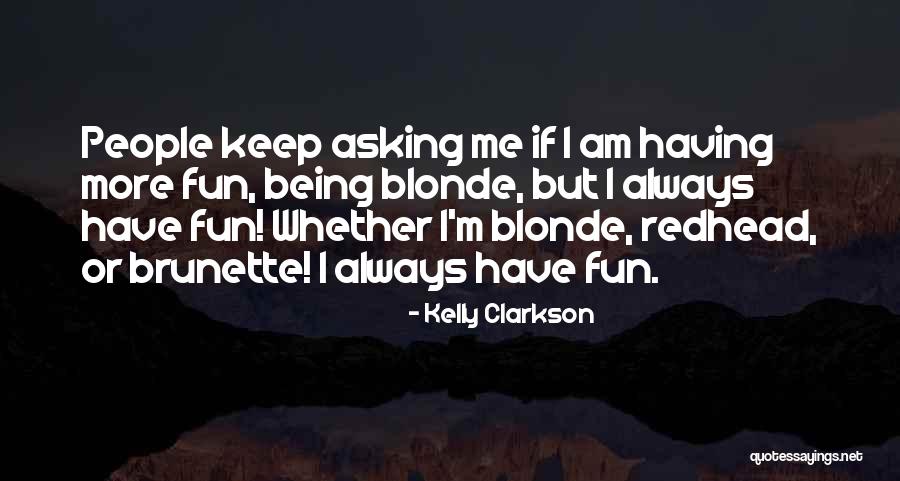Blonde And Redhead Quotes By Kelly Clarkson Blonde And Redhead Quotes By Kelly Clarkson