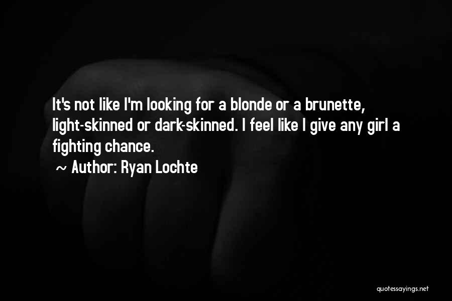 Blonde Girl Quotes By Ryan Lochte