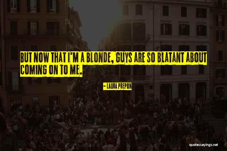 Blonde Guys Quotes By Laura Prepon