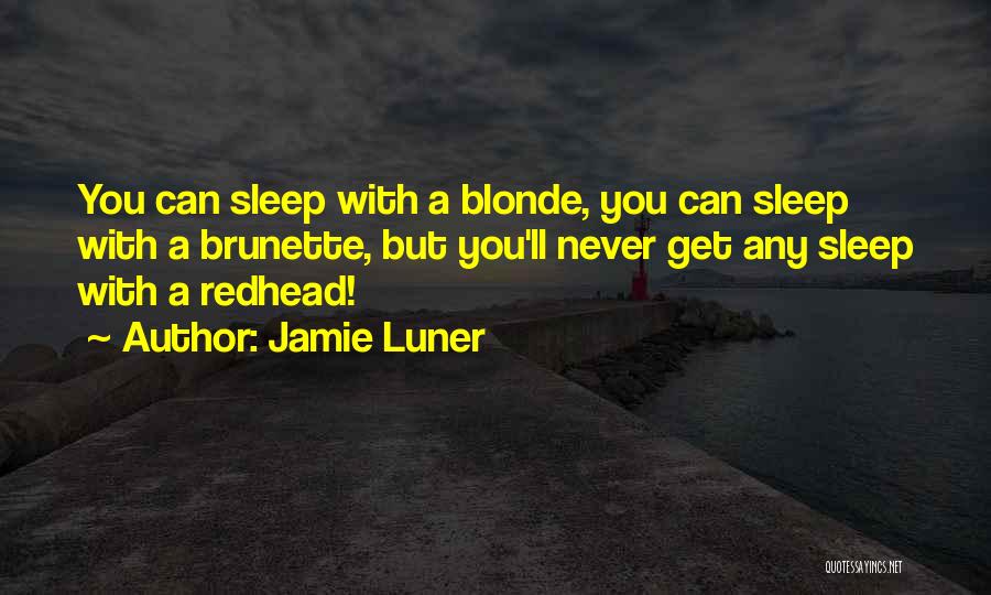 Blonde Or Brunette Quotes By Jamie Luner