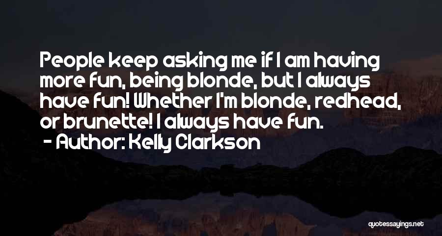 Blonde Or Brunette Quotes By Kelly Clarkson