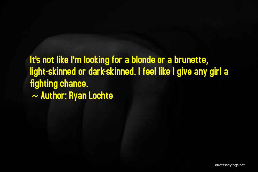 Blonde Or Brunette Quotes By Ryan Lochte