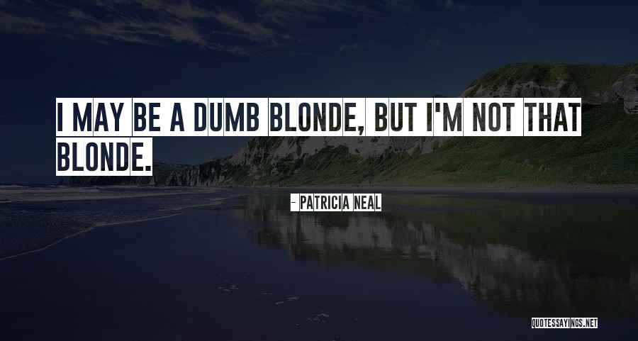 Blonde Quotes By Patricia Neal