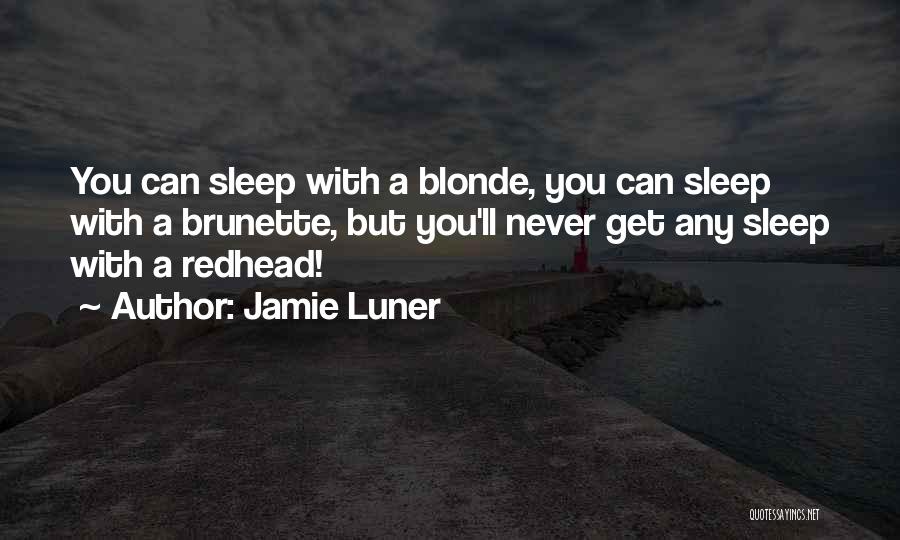 Blonde Versus Brunette Quotes By Jamie Luner