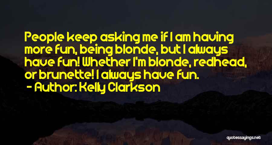 Blonde Versus Brunette Quotes By Kelly Clarkson