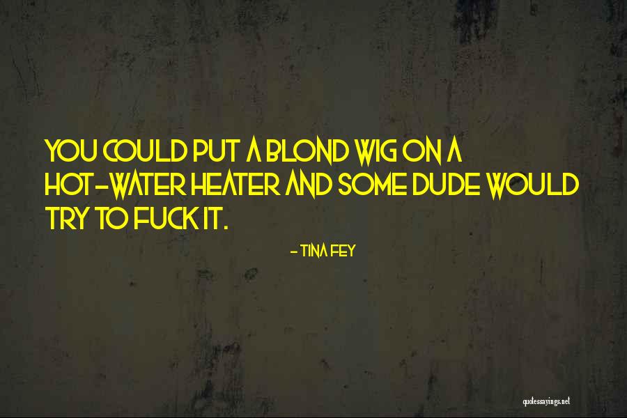 Blonde Wig Quotes By Tina Fey Blonde Wig Quotes By Tina Fey