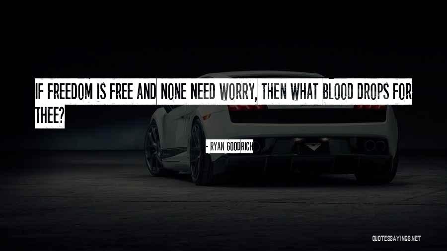 Blood And Freedom Quotes By Ryan Goodrich Blood And Freedom Quotes By Ryan Goodrich