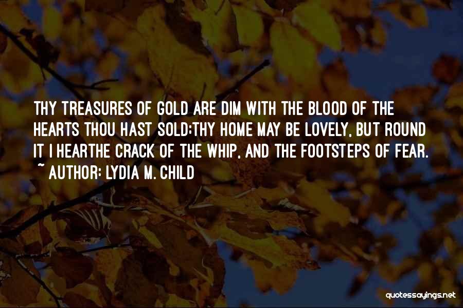 Blood And Gold Quotes By Lydia M. Child