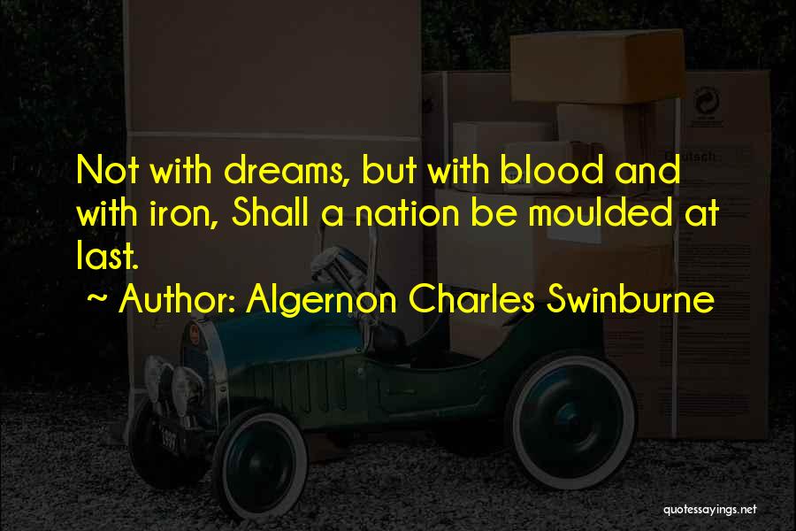 Blood And Iron Quotes By Algernon Charles Swinburne