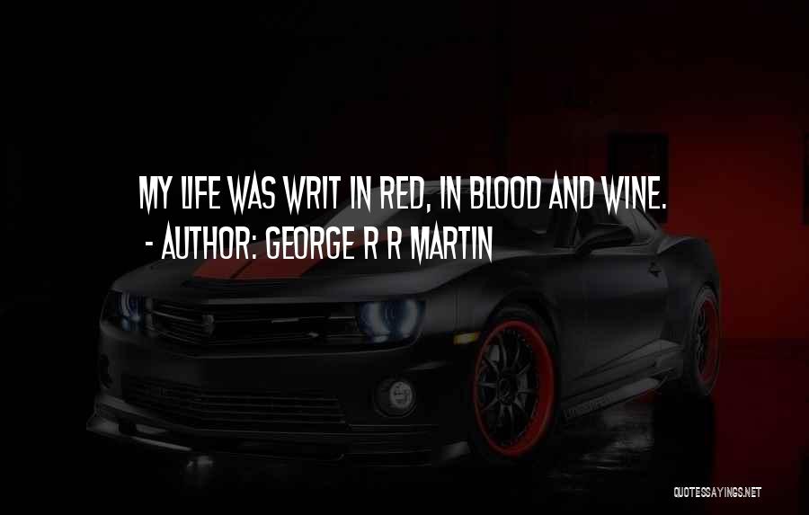 Blood And Wine Quotes By George R R Martin