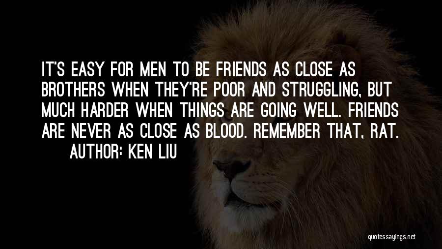 Blood Brothers Friendship Quotes By Ken Liu