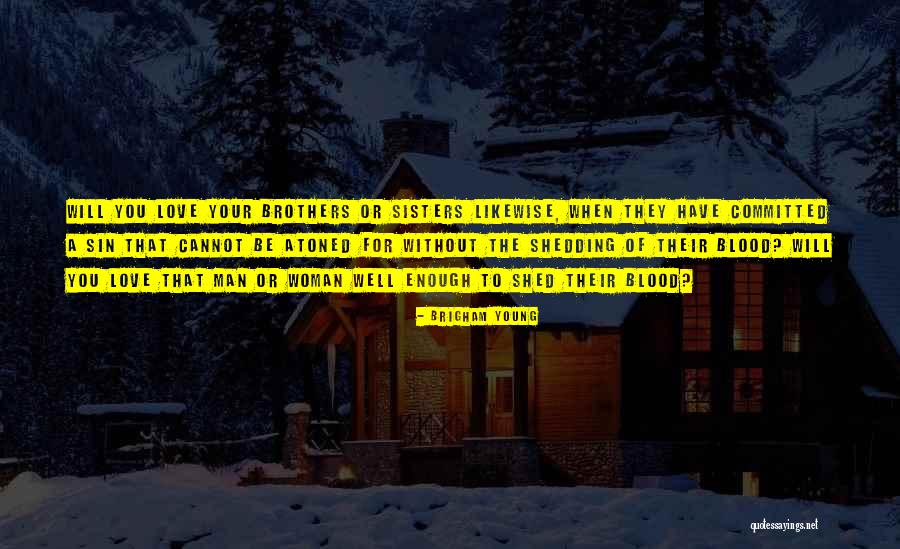 Blood Brothers Love Quotes By Brigham Young Blood Brothers Love Quotes By Brigham Young