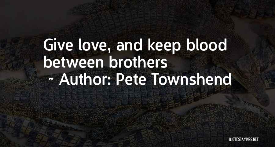 Blood Brothers Love Quotes By Pete Townshend