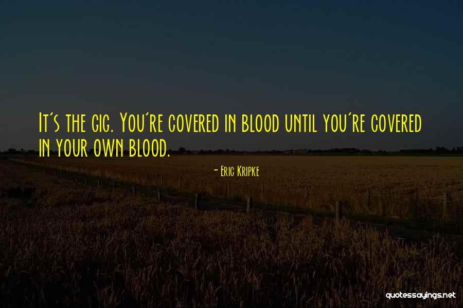Blood Covered Quotes By Eric Kripke Blood Covered Quotes By Eric Kripke