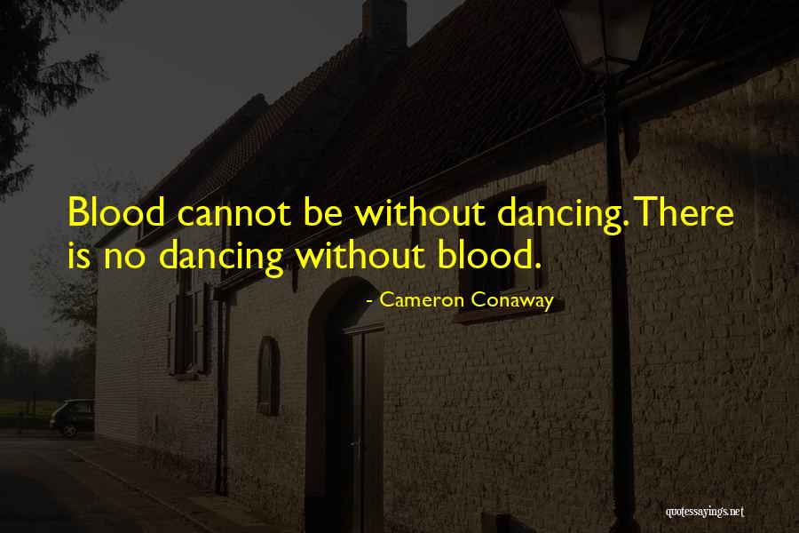 Blood Dance Quotes By Cameron Conaway Blood Dance Quotes By Cameron Conaway