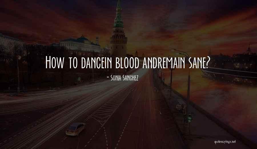 Blood Dance Quotes By Sonia Sanchez Blood Dance Quotes By Sonia Sanchez