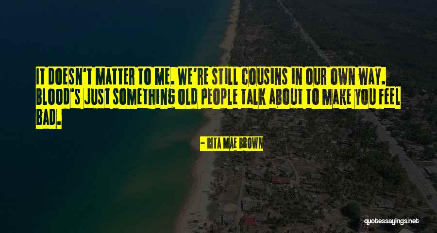 Blood Doesn't Make Family Quotes By Rita Mae Brown Blood Doesn't Make Family Quotes By Rita Mae Brown
