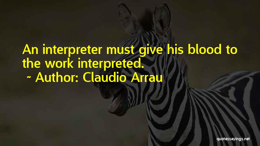 Blood Giving Quotes By Claudio Arrau