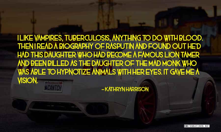 Blood In Blood Out Famous Quotes By Kathryn Harrison Blood In Blood Out Famous Quotes By Kathryn Harrison