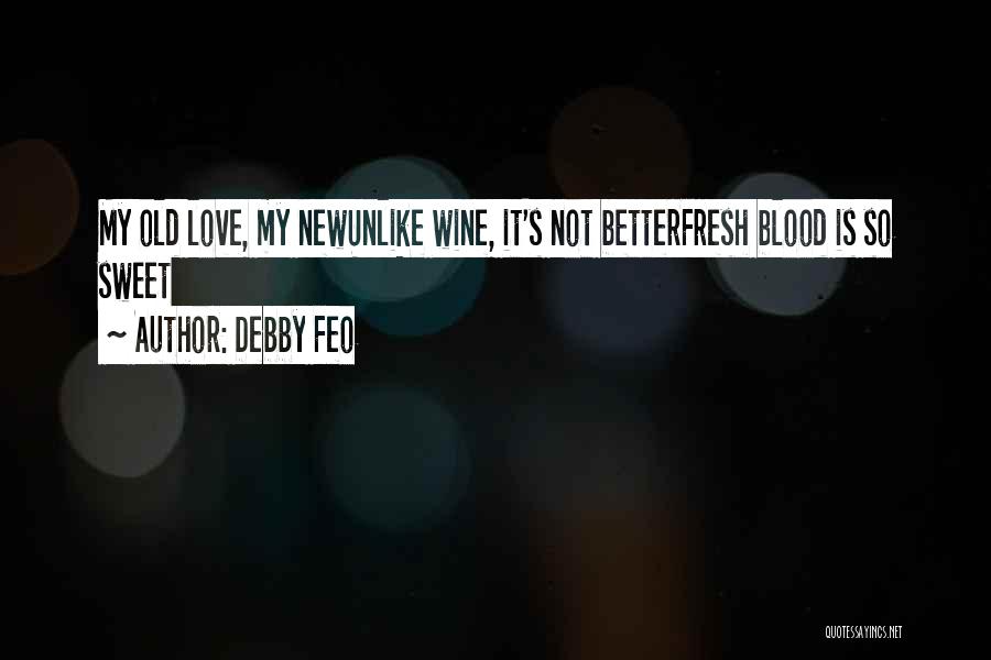 Blood Into Wine Quotes By Debby Feo